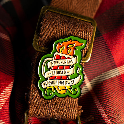"A Broken Toe is Just a Flaming Moe Away" Pin