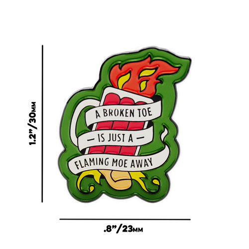 "A Broken Toe is Just a Flaming Moe Away" Pin